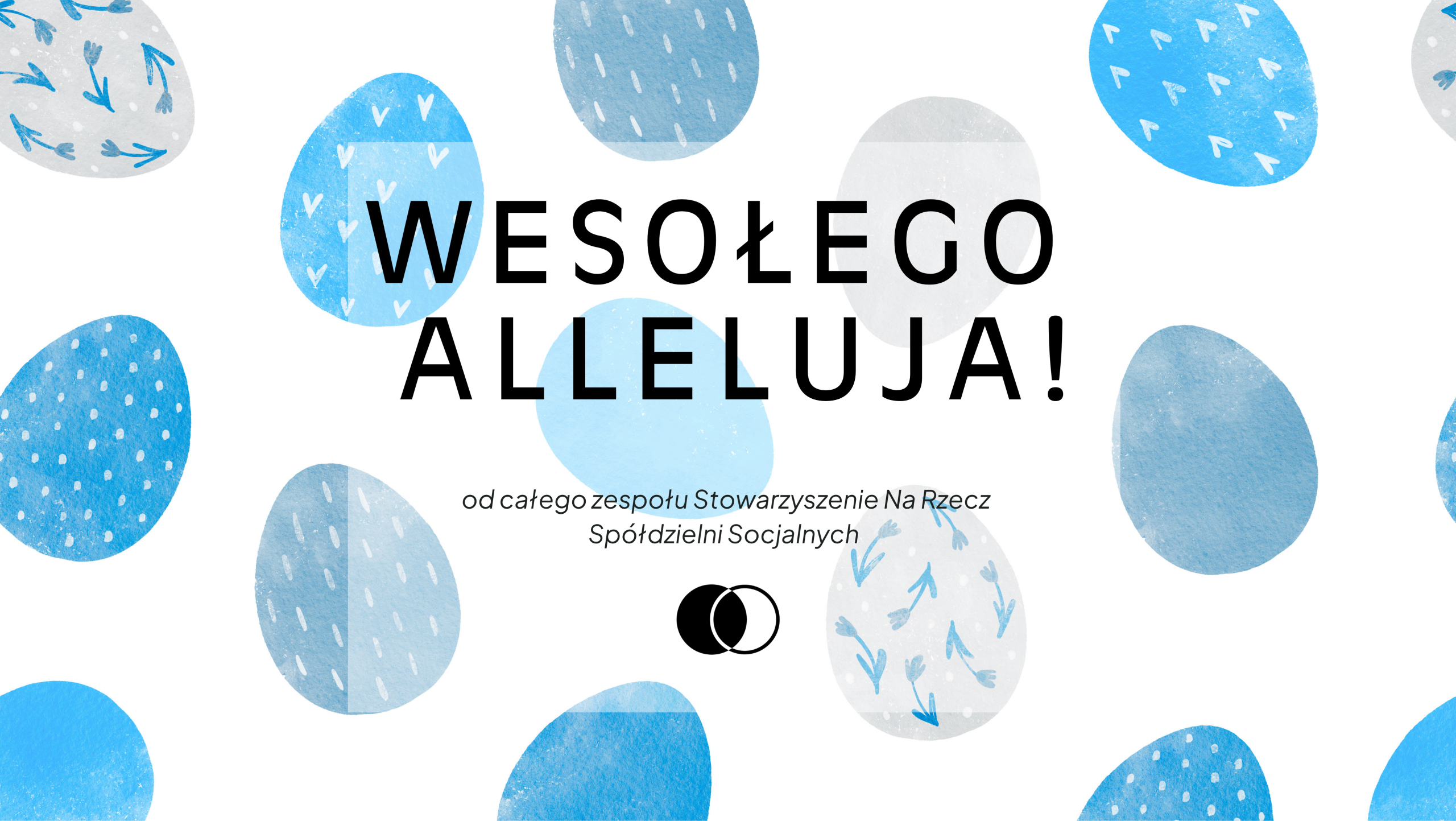 Niebieskie i szare pisanki na białym tle z napisem „Wesołego Alleluja!” oraz pozdrowieniem od zespołu Stowarzyszenie Na Rzecz Spółdzielni Socjalnych.