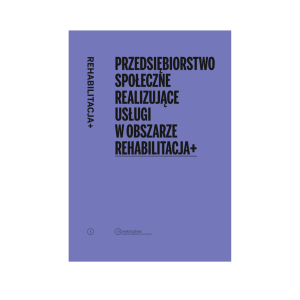 Przedsiębiorstwo społeczne realizujące usługi w obszarze Rehabilitacji+